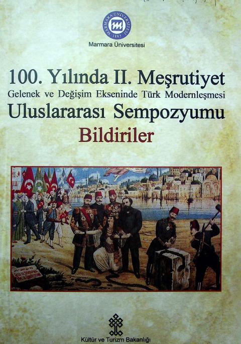 100. Yılında II. Meşrutiyet: Gelenek ve Değişim Ekseninde Türk Modernleşmesi Uluslararası Sempozyumu, 22-24 Ekim 2008: Bildiriler